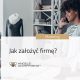 Jak założyć firmę?