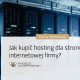 Jak kupić hosting dla strony internetowej firmy?