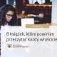 8 książek, które powinien przeczytać każdy właściciel firmy